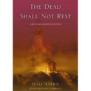 The Dead Shall Not Rest: A Dr. Thomas Silkstone Mystery (Dr. Thomas Silkstone Mysteries, Book 2): Tessa Harris, Simon Vance: 9781470826086: Books