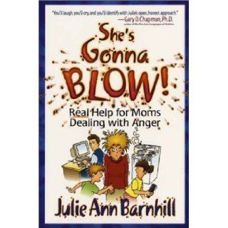 She's Gonna Blow!: Real Help for Moms Dealing with Anger: Julie Ann Barnhill: 9780736904339: Books