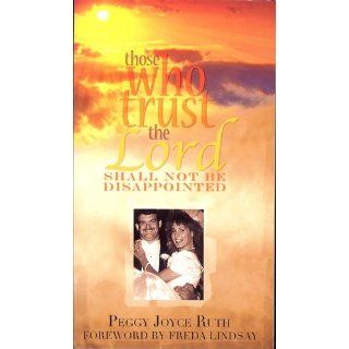 Those Who Trust the Lord Shall Not Be Disappointed: Peggy Joyce Ruth: 9780892281749: Books
