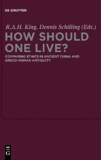 How Should One Live?: Comparing Ethics in Ancient China and Greco Roman Antiquity: 9783110252873: Philosophy Books @