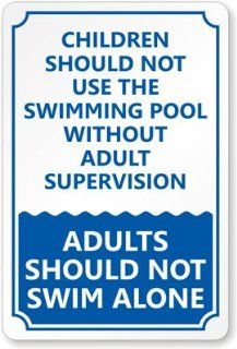 Children Should Not Use The Swimming Pool Without Adult Supervision, Adults Should Not Swim Alone Plastic Sign, 15" x 10" : Swimming Pool Signage : Patio, Lawn & Garden