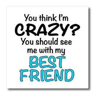 ht_163922_1 EvaDane   Funny Quotes   You think Im crazy you should see me with my best friend. Turquoise.   Iron on Heat Transfers   8x8 Iron on Heat Transfer for White Material: Patio, Lawn & Garden