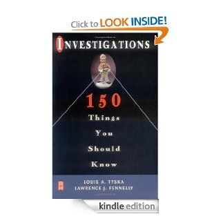Investigations 150 Things You Should Know eBook: Louis Tyska, Lawrence Fennelly: Kindle Store