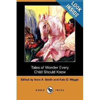 Tales of Wonder Every Child Should Know (Dodo Press): Kate Douglas Wiggin, Nora A. Smith: 9781406577815: Books