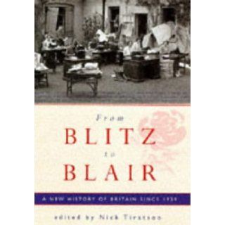 From Blitz to Blair: A New History of Britain Since 1939 (9780297818564): Nick Tiratsoo: Books