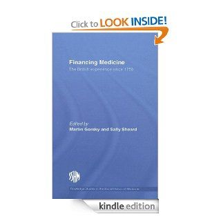 Financing Medicine: The British Experience Since 1750 (Routledge Studies in the Social History of Medicine) eBook: Martin Gorsky, Sally Sheard: Kindle Store