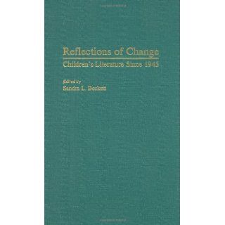 Reflections of Change: Children's Literature Since 1945 (Contributions to the Study of World Literature): Sandra L. Beckett: 9780313301452: Books