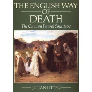 The English Way of Death: The Common Funeral Since 1450: Julian Litten: 9780709070979: Books