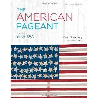 The American Pageant, Vol. 2, Since 1865 15th (fifteenth) Edition by Kennedy, David M., Cohen, Lizabeth published by Cengage Learning (2012): Books