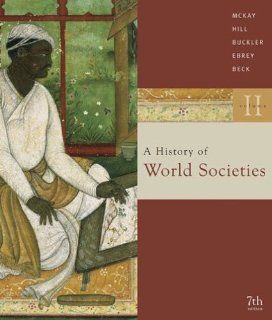A History of World Societies, Vol. 2: Since 1500 (9780618610952): John P. McKay, Bennett D. Hill, John Buckler: Books