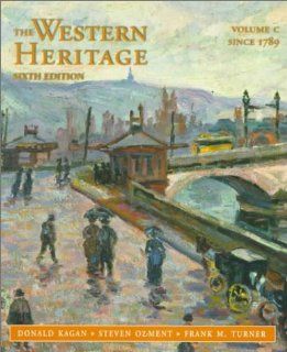 Western Heritage, The, Vol. C (Since 1789; Chpts 19 31) (9780136176558): Donald Kagan, Steven Ozment, Frank M. Turner: Books