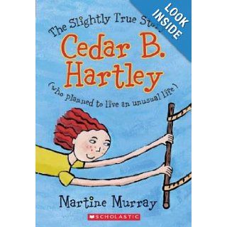 The Slightly True Story Of Cedar B. Hartley: Martine Murray: 9780439486231:  Kids' Books