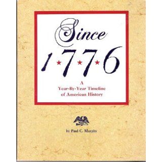 Since 1776: A Year By Year Timeline of American History: C. Paul Murphy: 9780843122763: Books