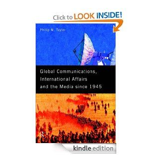 Global Communications, International Affairs and the Media Since 1945 (The New International History)   Kindle edition by Philip M. Taylor. Politics & Social Sciences Kindle eBooks @ .