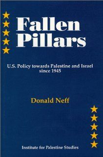 Fallen Pillars: U.S. Policy Towards Palestine and Israel Since 1945 (9780887282621): Donald Neff: Books