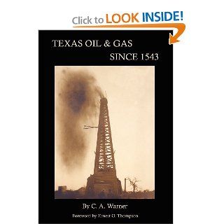 Texas Oil & Gas Since 1543: C. A. Warner, Ernest O. Thompson: 9780976779957: Books