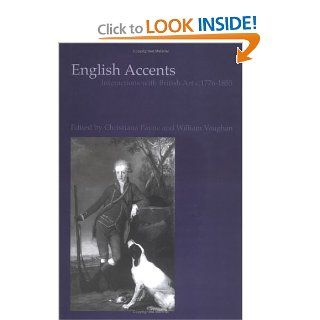 English Accents: Interactions with British Art c. 1776 1855 (British Art and Visual Culture Since 1750, New Readings) (9780754607120): Christiana Payne, William Vaughan: Books