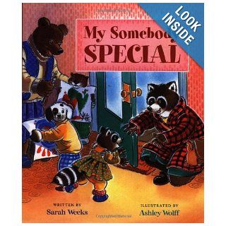 My Somebody Special: Sarah Weeks, Ashley Wolff: 9780152025618:  Kids' Books