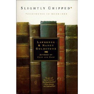 Slightly Chipped: Footnotes in Booklore: Lawrence Goldstone, Nancy Goldstone: 9780312205874: Books