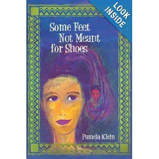 Some Feet Not Meant For Shoes: Pamela Klein: 9781462018482: Books
