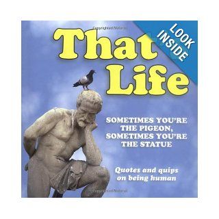 That's Life: Sometimes You're the Pigeon, Sometimes You're the Statue: 9781906051440: Books