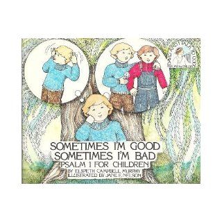 Sometimes I'm Good, Sometimes I'm Bad: Psalm 1 for Children (David and I Talk to God): Elspeth Murphy, Jane E. Nelson: 9780891913689: Books