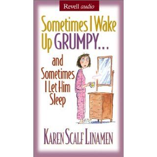 Sometimes I Wake Up Grumpy: And Sometimes I Let Him Sleep: Karen Scalf Linamen: 9780800744175: Books