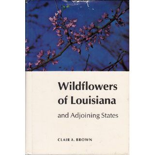 Wildflowers of Louisiana and Adjoining States: Clair A. Brown: 9780807102329: Books