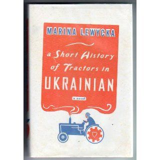 A Short History of Tractors in Ukrainian: A Novel: Marina Lewycka: 9781594200441: Books