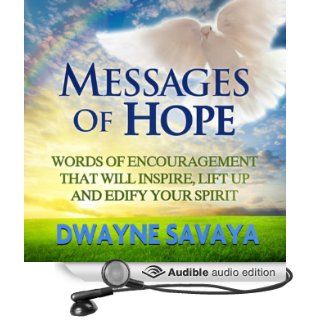 Messages of Hope: Words of Encouragement That Will Inspire, Lift Up, Challenge and Edify Your Spirit (Volume 1) (Audible Audio Edition): Dwayne Savaya Sr., http://audible rsuite prod na 7001.iad7.Books