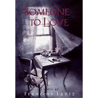 Someone to Love: Francess Lin Lantz: 9780380974771: Books
