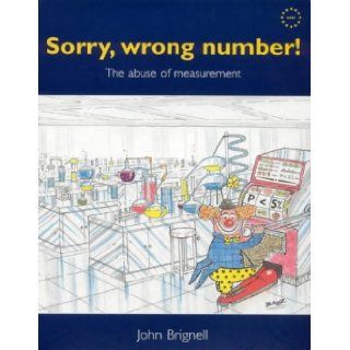 Sorry, Wrong Number!: The Abuse of Measurement: John Ernest Brignell: 9780953910809: Books