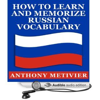 How to Learn and Memorize Russian Vocabulary: Using a Memory Palace Specifically Designed for the Russian Language, Magnetic Memory Series (Audible Audio Edition): Anthony Metivier, Elliott Bales: Books