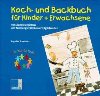 Koch  und Backbuch fr Kinder und Erwachsene mit Diabetes mellitus und Lebensmittelunvertrglichkeiten: Angelika Trautwein: Bücher