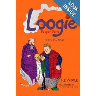Loogie the Booger Genie: The Big Bad Bully (Volume 3): N. E. Castle, Bret Herholz: 9781482587418: Books