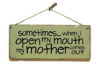 Funny Wood Sign / Sometimes When I Open My Mouth My Mother Comes Out   Decorative Signs