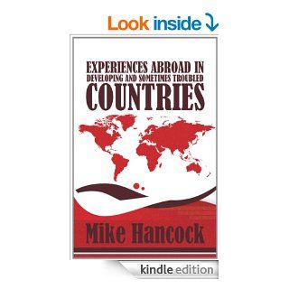 Experiences Abroad in Developing and Sometimes Troubled Countries eBook: Mike Hancock: Kindle Store