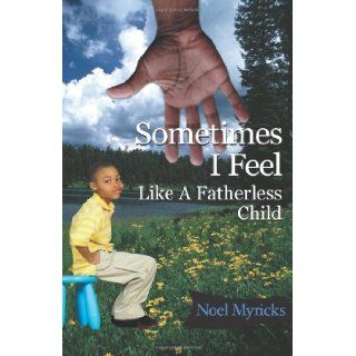 Sometimes I Feel Like A Fatherless Child: Noel Myricks: 9781592324118: Books