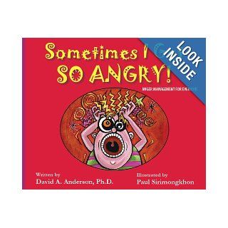 Sometimes I Get So Angry Anger Management for Everyone David A. Anderson, Paul Sirimongkhon 9780970905710 Books