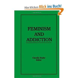 Feminism and Addiction Journal of Feminist Family Therapy: Claudia Bepko: Fremdsprachige Bücher