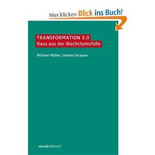 Transformation 3.0: Raus aus der Wachstumsfalle: Michael Mller, Johano Strasser: Bücher