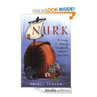 Nurk: The Strange, Surprising Adventures of a (Somewhat) Brave Shrew   Kindle edition by Ursula Vernon. Science Fiction, Fantasy & Scary Stories Kindle eBooks @ .