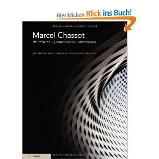 Marcel Chassot: abstrahieren   geometrisieren   sthetisieren. Knstlerische Fotografie als berlebensstrategie: Marcel Chassot: Bücher