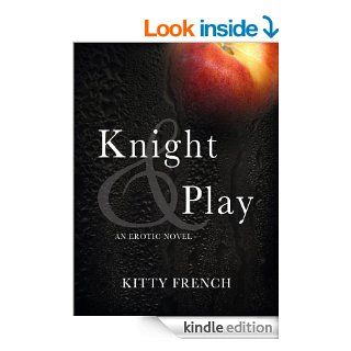 Knight and Play (The Lucien Knight Erotic Trilogy Book 1)   Kindle edition by Kitty French. Literature & Fiction Kindle eBooks @ .