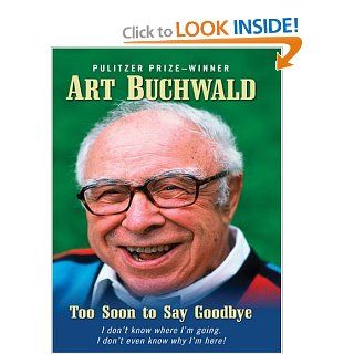 Too Soon to Say Goodbye: Art Buchwald: 9780786294077: Books