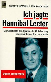 Ich jagte Hannibal Lecter. Die Geschichte des Agenten, der 20 Jahre lang Serientter zur Strecke brachte: Robert K. Ressler, Tom Shachtman: Bücher