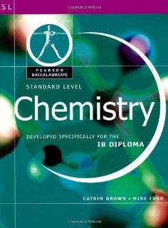 Chemistry: Standard Level   Developed Specifically for the IB Diploma (Pearson Baccalaureate) (9780435994464): Catrin Brown, Mike Ford: Books