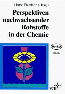 Perspektiven nachwachsender Rohstoffe in der Chemie: Horst Eierdanz: Bücher