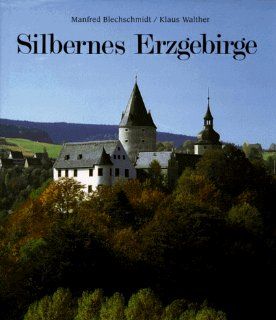 Silbernes Erzgebirge: Das grosse Buch vom deutschen Weihnachtsland: Manfred Blechschmidt, Klaus Walther, Christoph Georgi: Bücher