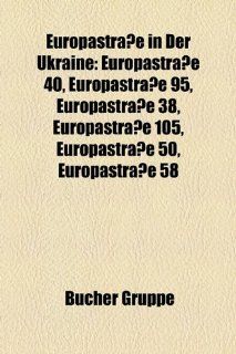 Europastrasse in Der Ukraine: Europastrasse 40, Europastrasse 95, Europastrasse 38, Europastrasse 105, Europastrasse 50, Europastrasse 58: Bücher